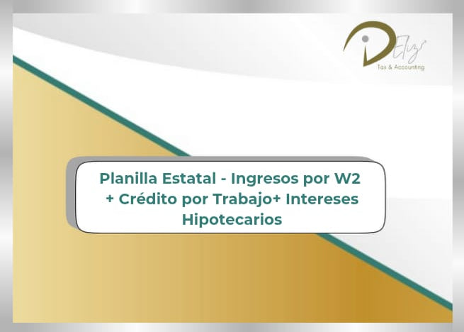 Planilla Estatal - Ingresos por W2 + Crédito por Trabajo+ Intereses Hipotecarios
