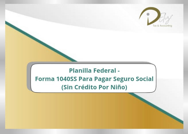 Planilla Federal - Forma 1040SS para pagar seguro social (sin crédito por niño)