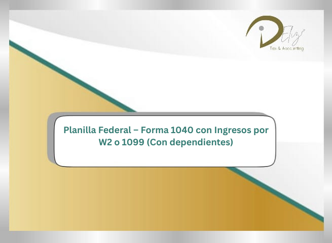 Planilla Federal – Forma 1040 con Ingresos por W2 o 1099 (con dependientes)