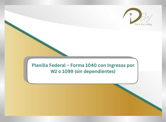 Planilla Federal – Forma 1040 con Ingresos por W2 o 1099 (sin dependientes)