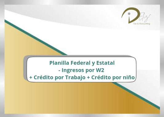 Planilla Federal y Estatal- Ingresos por W2 + Crédito por Trabajo + Crédito por niño